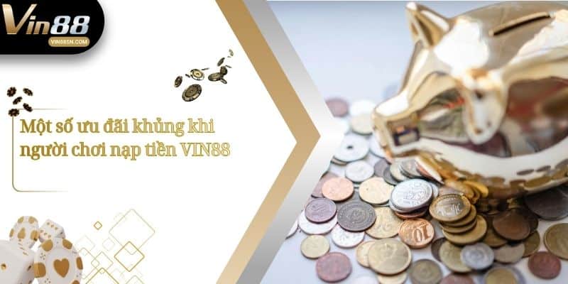 Một số ưu đãi khủng khi người chơi nạp tiền VIN88