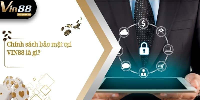 Chính sách bảo mật tại VIN88 là gì?