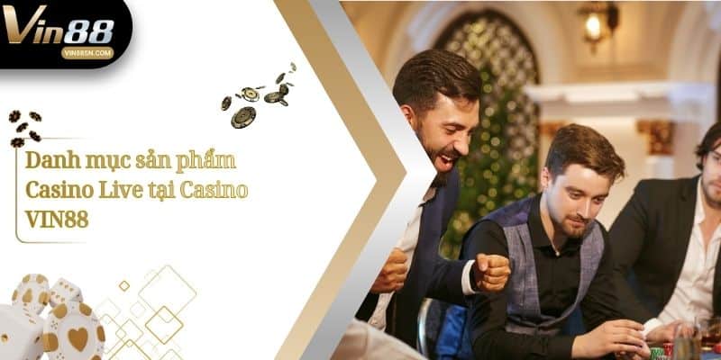 Danh mục sản phẩm Casino Live tại Casino VIN88