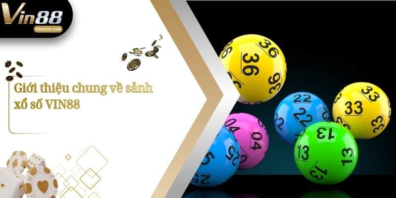 Giới thiệu chung về sảnh xổ số VIN88