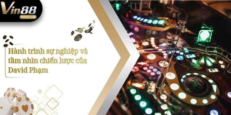 Hành trình sự nghiệp CEO David Phạm