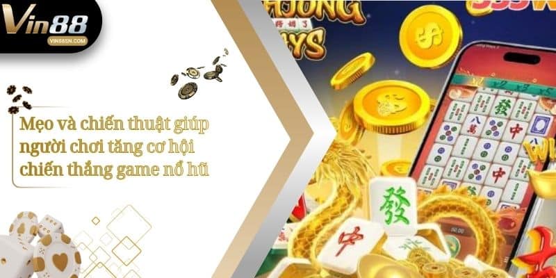 Mẹo và chiến thuật giúp người chơi tăng cơ hội chiến thắng game nổ hũ