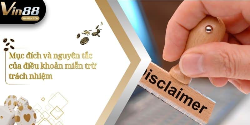 Mục đích và nguyên tắc của điều khoản miễn trừ trách nhiệm