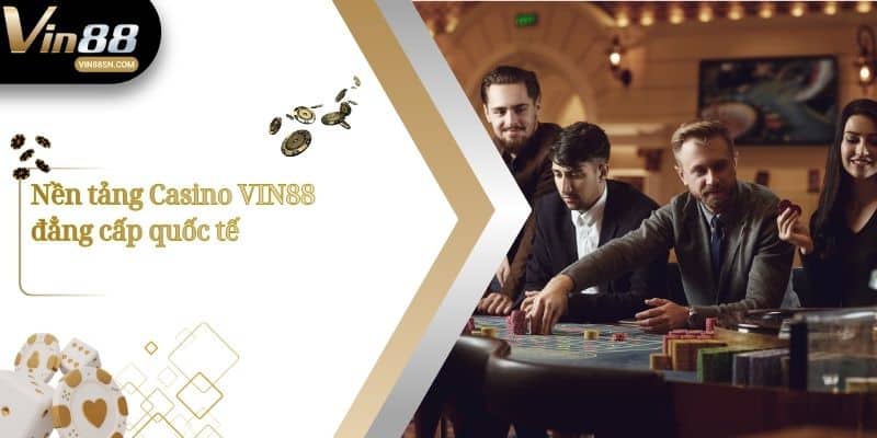 Nền tảng Casino VIN88 đẳng cấp quốc tế