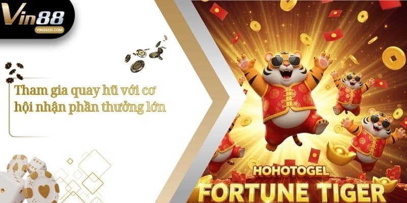 Tham gia quay hũ với cơ hội nhận phần thưởng lớn