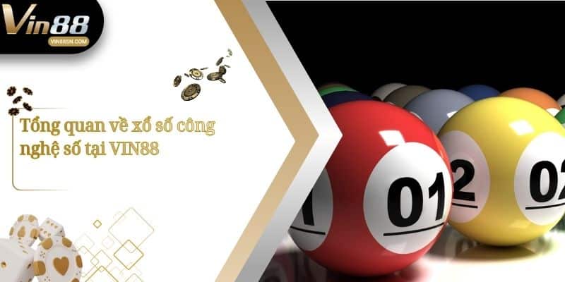 Tổng quan về xổ số công nghệ số tại VIN88