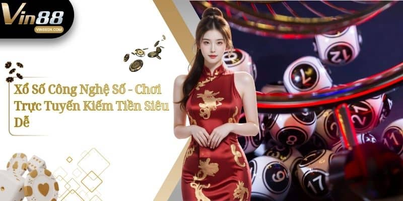 Xổ Số Công Nghệ Số - Chơi Trực Tuyến Kiếm Tiền Siêu Dễ 