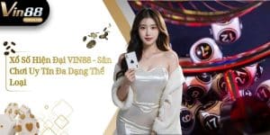 Xổ Số Hiện Đại VIN88 - Sân Chơi Uy Tín Đa Dạng Thể Loại